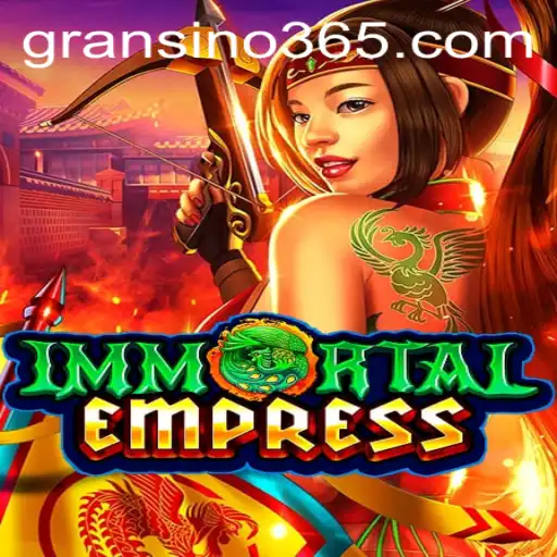ImmortalEmpress: Gransino's New Gaming Sensation